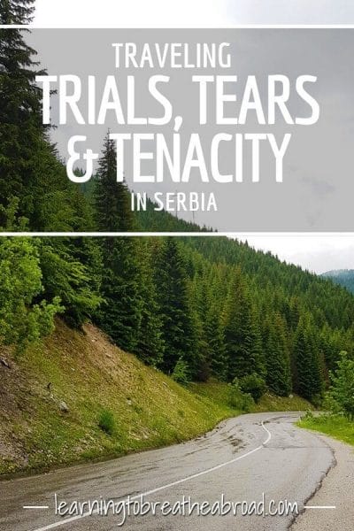 Traveling trials, tears and tenacity in Serbia